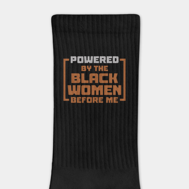 Powered By The Black Women Before Me by UrbanLifeApparel