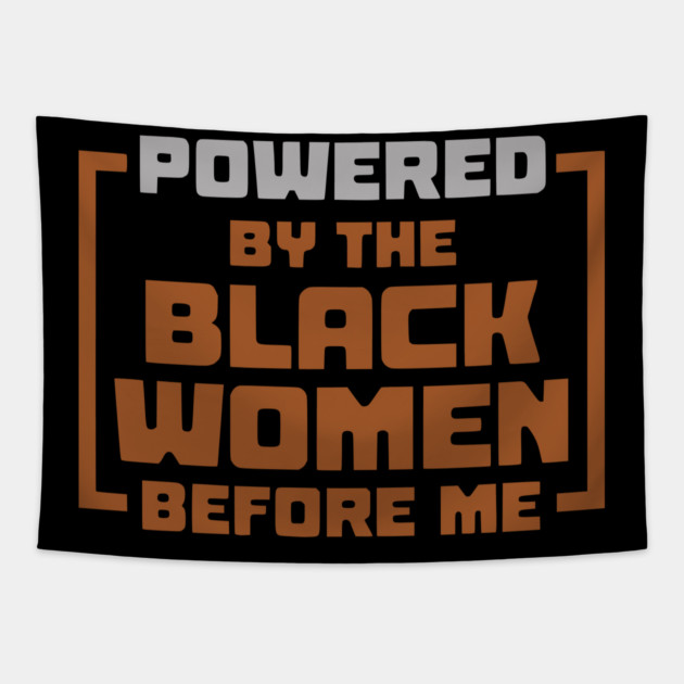 Powered By The Black Women Before Me Tapestry by UrbanLifeApparel