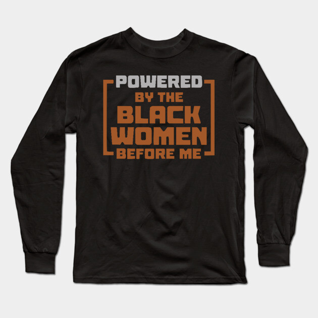 Powered By The Black Women Before Me Long Sleeve T-Shirt by UrbanLifeApparel