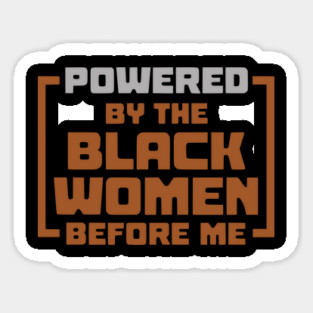 Powered By The Black Women Before Me Magnet