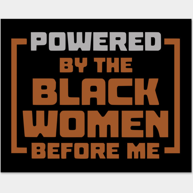 Powered By The Black Women Before Me Wall Art by UrbanLifeApparel