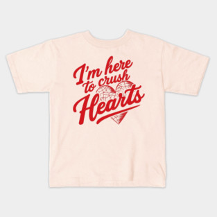 I'm Here To Crush Hearts Kids T-Shirt