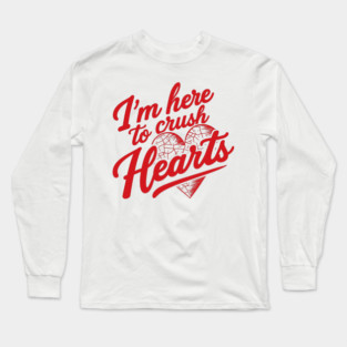 I'm Here To Crush Hearts Long Sleeve T-Shirt