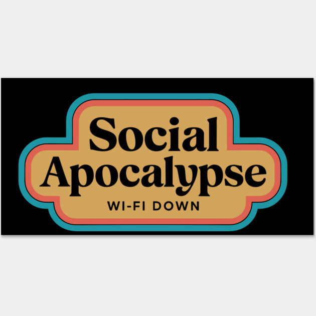 Social Apocalypse Wi-Fi Down Technology Humor Wall Art by Anticorporati