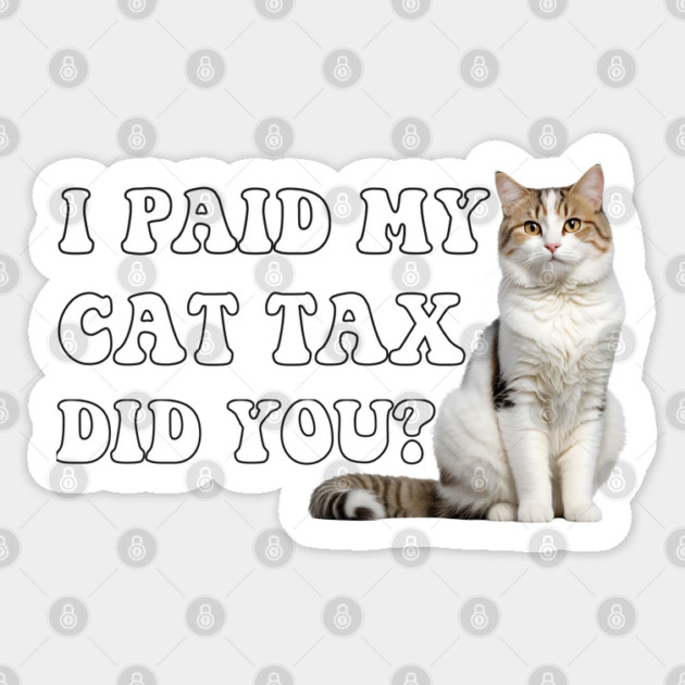 I Paid My Cat Tax Did You? Sticker by JessArty