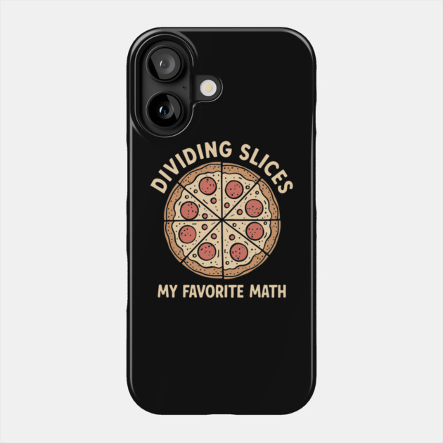 Dividing Slices My Favorite Math Foodie Humor Pun Phone Case by Anticorporati