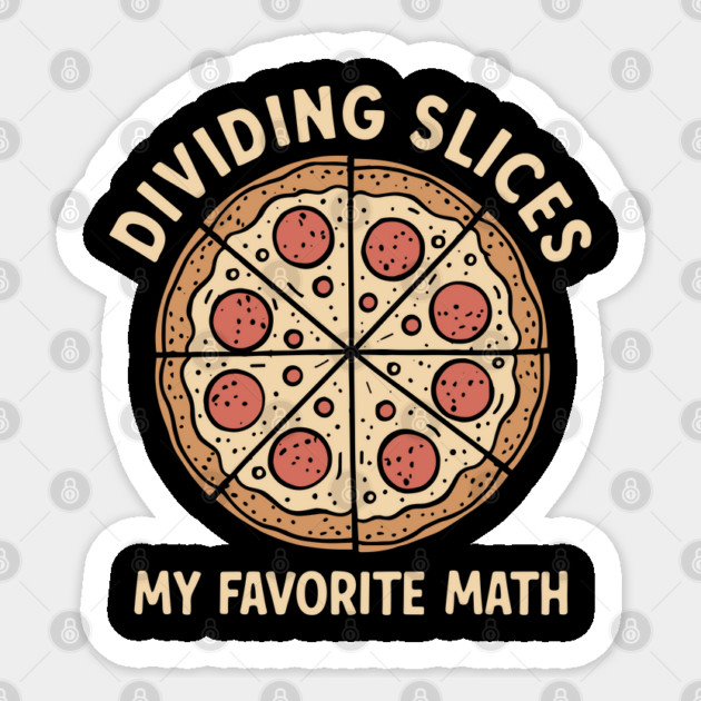Dividing Slices My Favorite Math Foodie Humor Pun Sticker by Anticorporati
