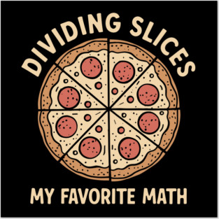Dividing Slices My Favorite Math Foodie Humor Pun Posters and Art