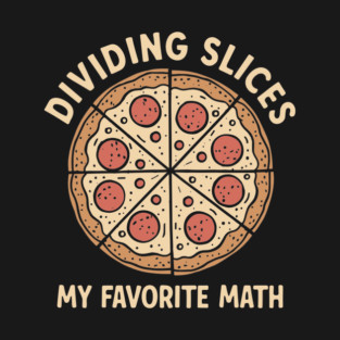 Dividing Slices My Favorite Math Foodie Humor Pun T-Shirt