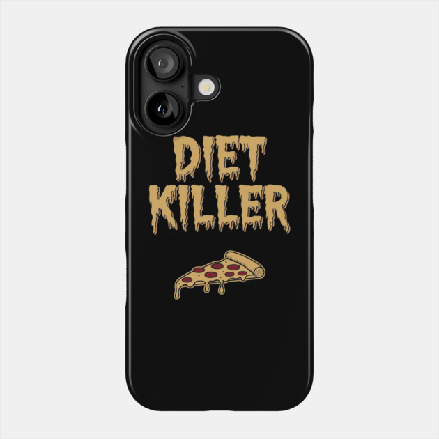 Diet Killer Sarcastic Pizza Lover Sarcasm Phone Case by Anticorporati