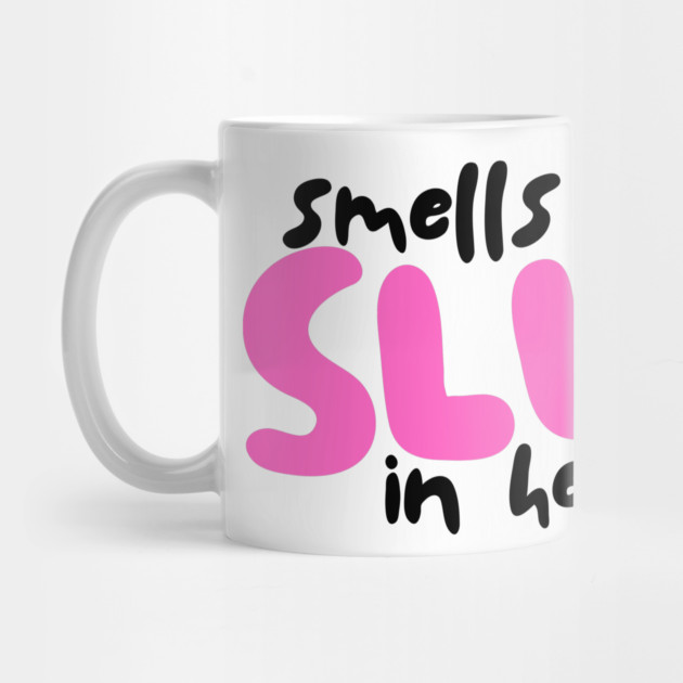 Smells like Slut in here by Demian Stipatio