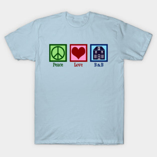 Peace Love Bed and Breakfast T-Shirt