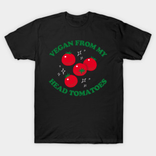 Vegan From My Head Tomatoes T-Shirt