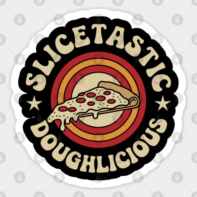 Slicetastic Doughlicious Pizza Humor Wordplay Pun Sticker by Anticorporati