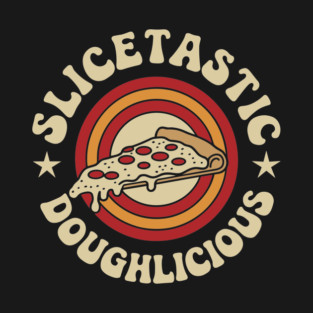 Slicetastic Doughlicious Pizza Humor Wordplay Pun T-Shirt