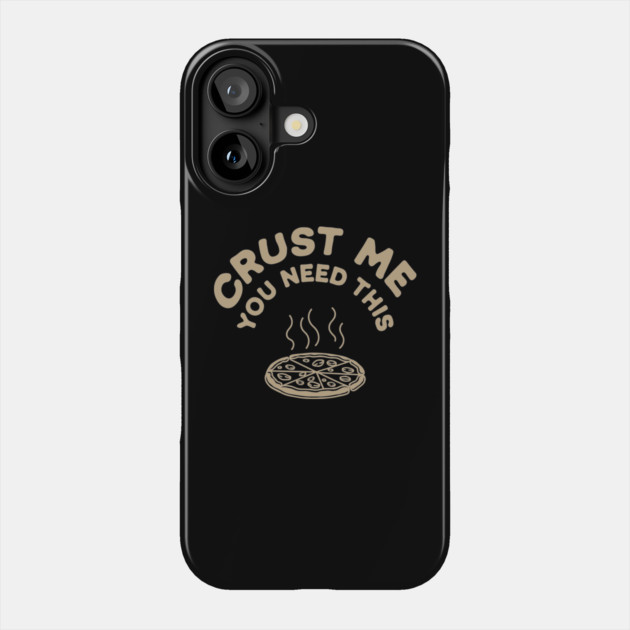 Crust Me You Need This Pizza Humor Pun Phone Case by Anticorporati