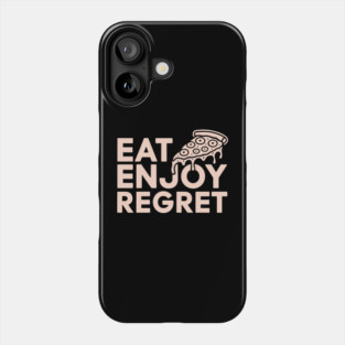 Eat Enjoy Regret Pizza Lover Foodie Sarcasm Phone Case