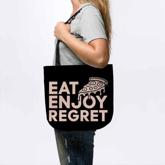 Eat Enjoy Regret Pizza Lover Foodie Sarcasm by Anticorporati