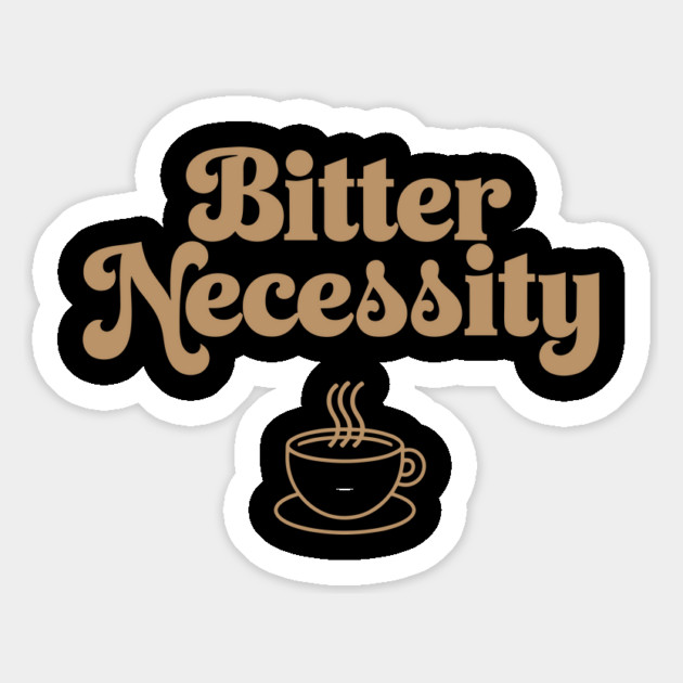 Bitter Necessity Coffee Sarcasm Pun Magnet by Anticorporati