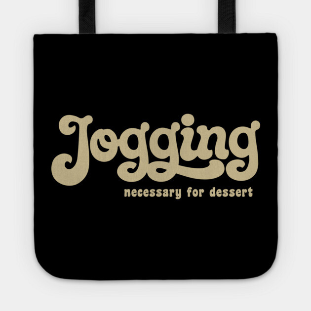 Jogging Necessary for Dessert Fitness Humor Tote by Anticorporati