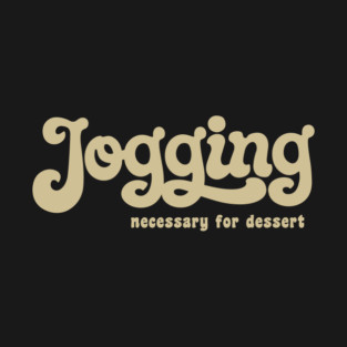 Jogging Necessary for Dessert Fitness Humor T-Shirt