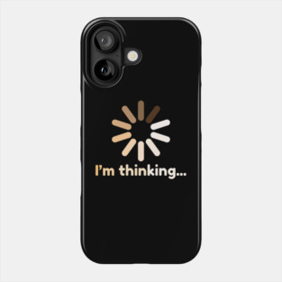I'm Thinking Funny Buffering Icon Phone Case