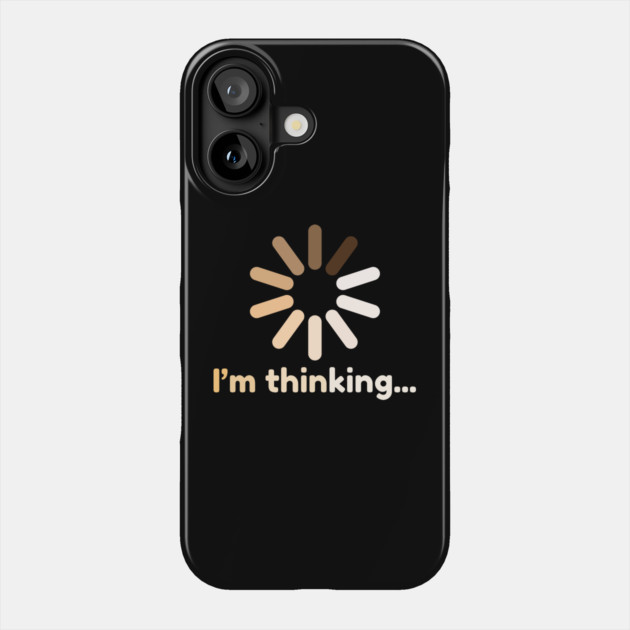 I'm Thinking Funny Buffering Icon Phone Case by The WYLD Tribe