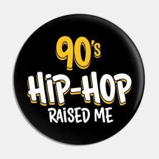 90s Hip-Hop Raised Me Pin