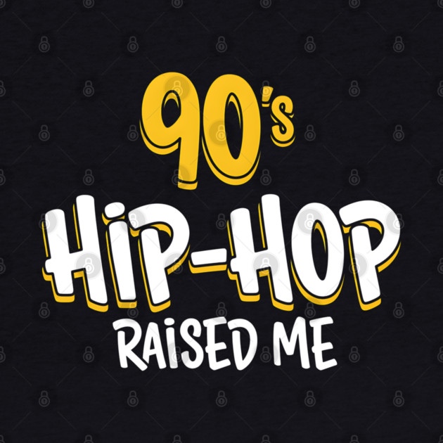 90s Hip-Hop Raised Me by UrbanLifeApparel