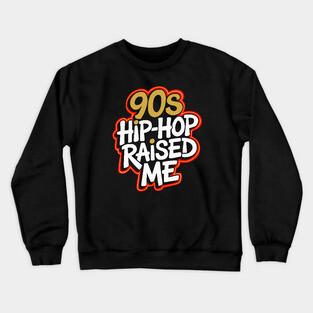 90s Hip-Hop Raised Me Crewneck Sweatshirt
