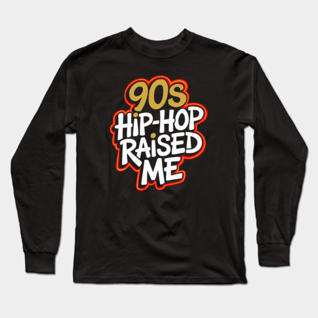 90s Hip-Hop Raised Me Long Sleeve T-Shirt by UrbanLifeApparel