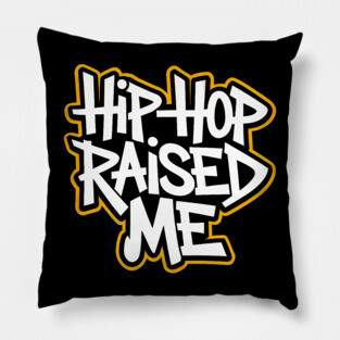 Hip-Hop Raised Me Pillow