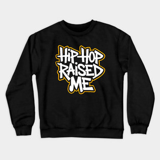 Hip-Hop Raised Me Crewneck Sweatshirt
