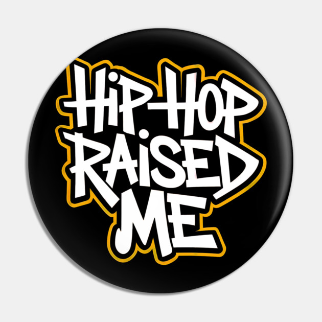 Hip-Hop Raised Me Pin by UrbanLifeApparel