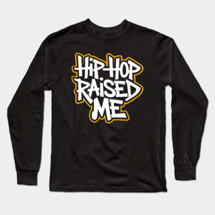 Hip-Hop Raised Me Long Sleeve T-Shirt