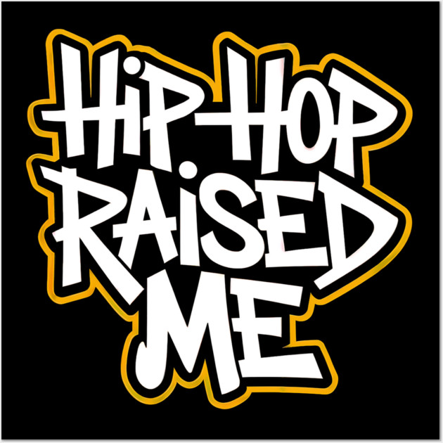 Hip-Hop Raised Me Wall Art by UrbanLifeApparel