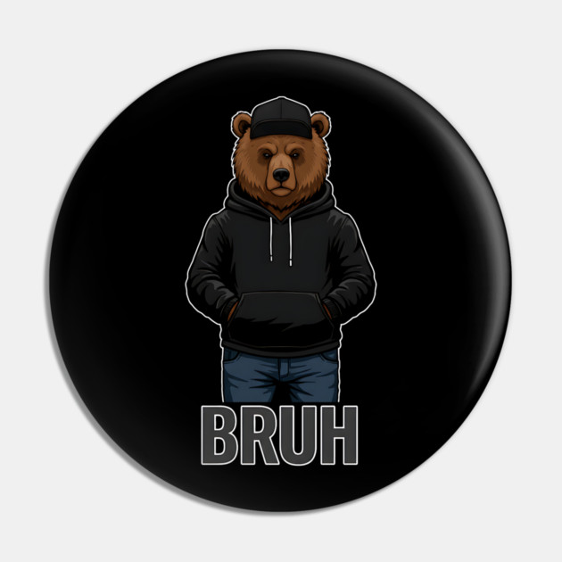 BRUH - Hip=Hop Bear Pin by UrbanLifeApparel