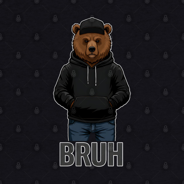 BRUH - Hip=Hop Bear by UrbanLifeApparel
