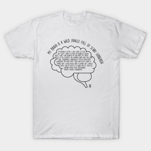 My brain is a wild jungle full of scary gibberish T-Shirt