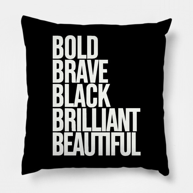 Bold Brave Black Brilliant Beautiful Pillow by UrbanLifeApparel
