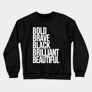 Bold Brave Black Brilliant Beautiful Crewneck Sweatshirt