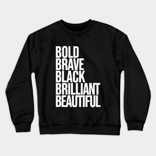 Bold Brave Black Brilliant Beautiful Crewneck Sweatshirt by UrbanLifeApparel