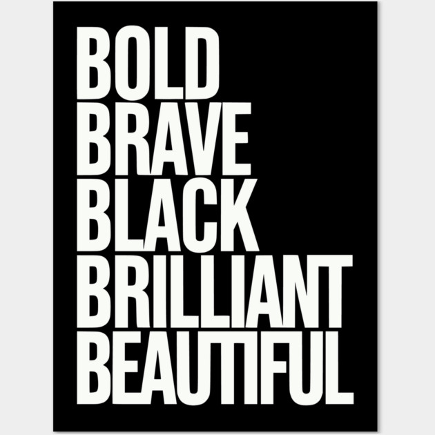 Bold Brave Black Brilliant Beautiful Wall Art by UrbanLifeApparel