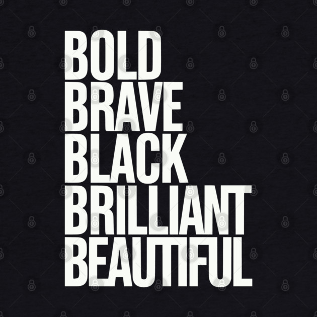 Bold Brave Black Brilliant Beautiful by UrbanLifeApparel