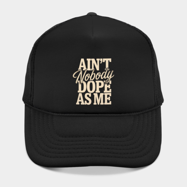 Ain't Nobody Dope As Me by UrbanLifeApparel