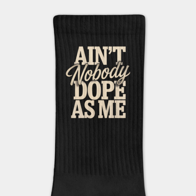 Ain't Nobody Dope As Me by UrbanLifeApparel