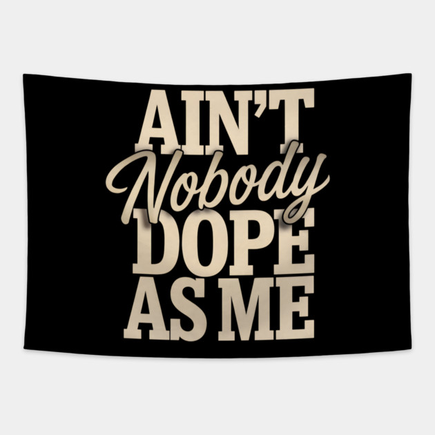 Ain't Nobody Dope As Me Tapestry by UrbanLifeApparel