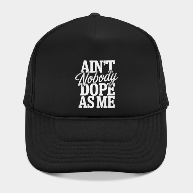 Ain't Nobody Dope As Me 2 by UrbanLifeApparel