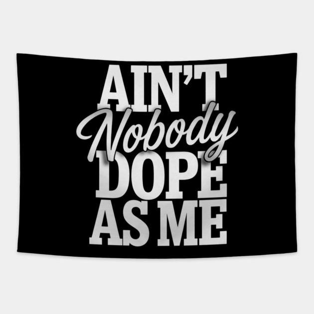 Ain't Nobody Dope As Me 2 Tapestry by UrbanLifeApparel