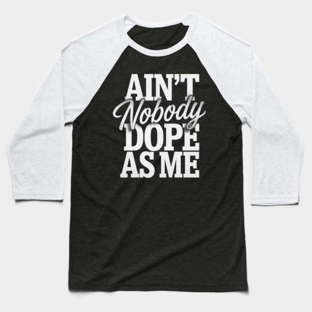 Ain't Nobody Dope As Me 2 Baseball T-Shirt by UrbanLifeApparel